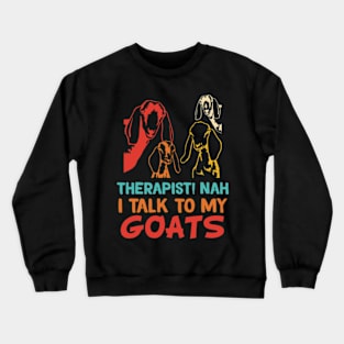 Therapist! Nah I Talk To My Goats Crewneck Sweatshirt